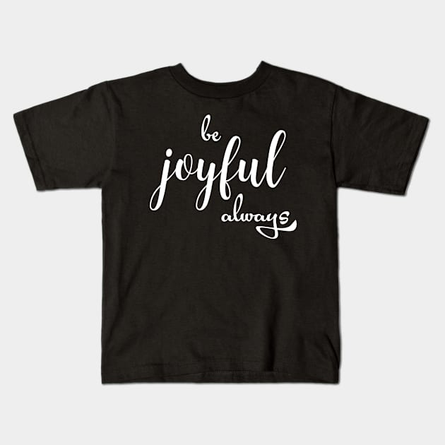 be joyful always Kids T-Shirt by sj_arts